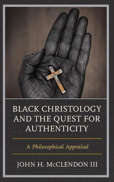 Black Christology And The Quest For Authenticity: A Philosophical Appraisal (Philosophy Of Race)