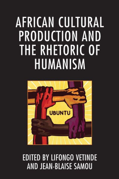 African Cultural Production And The Rhetoric Of Humanism