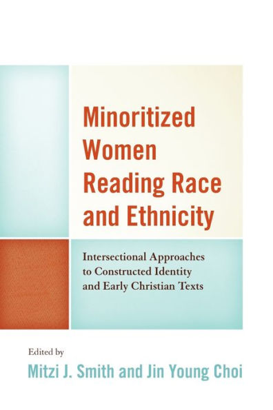 Minoritized Women Reading Race And Ethnicity: Intersectional Approaches To Constructed Identity And Early Christian Texts (Feminist Studies And Sacred Texts)