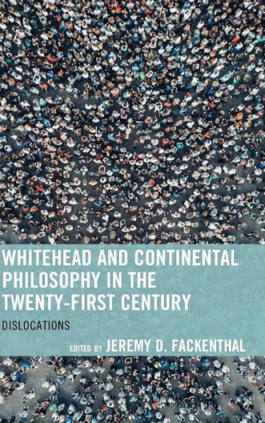 Whitehead And Continental Philosophy In The Twenty-First Century: Dislocations (Contemporary Whitehead Studies)