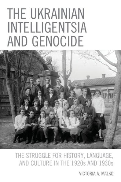 The Ukrainian Intelligentsia And Genocide: The Struggle For History, Language, And Culture In The 1920S And 1930S