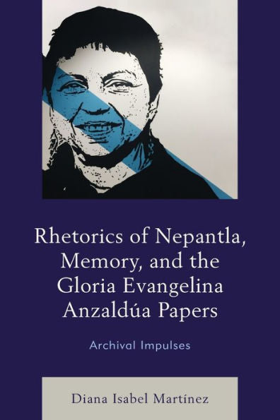 Rhetorics Of Nepantla, Memory, And The Gloria Evangelina Anzaldúa Papers: Archival Impulses