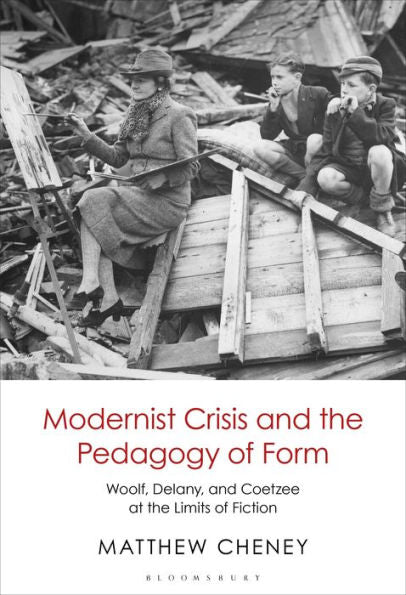 Modernist Crisis And The Pedagogy Of Form: Woolf, Delany, And Coetzee At The Limits Of Fiction