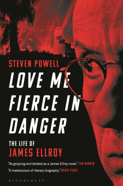 Love Me Fierce In Danger: The Life Of James Ellroy