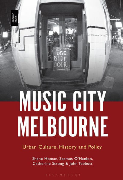 Music City Melbourne: Urban Culture, History And Policy