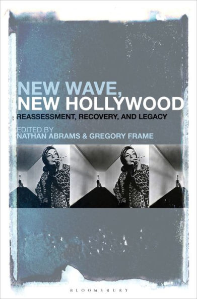 New Wave, New Hollywood: Reassessment, Recovery, And Legacy