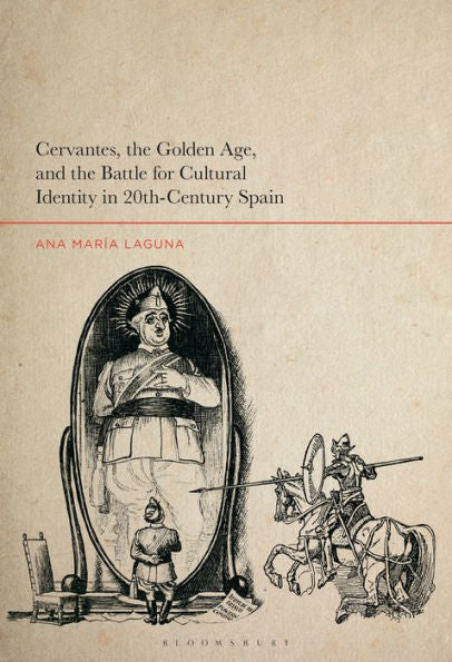 Cervantes, The Golden Age, And The Battle For Cultural Identity In 20Th-Century Spain