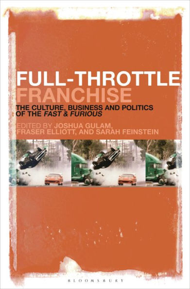 Full-Throttle Franchise: The Culture, Business And Politics Of Fast & Furious