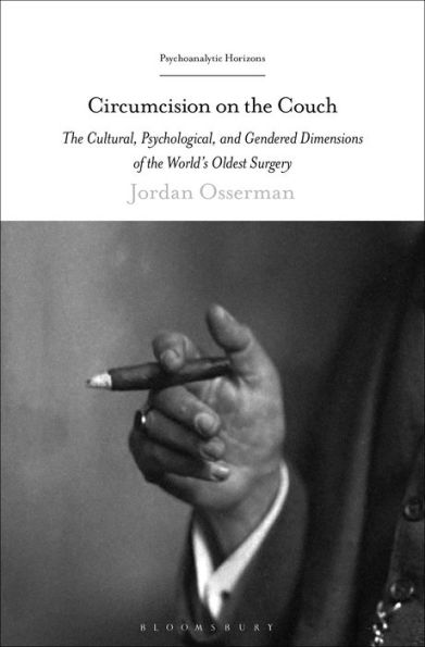 Circumcision On The Couch: The Cultural, Psychological, And Gendered Dimensions Of The World'S Oldest Surgery (Psychoanalytic Horizons)