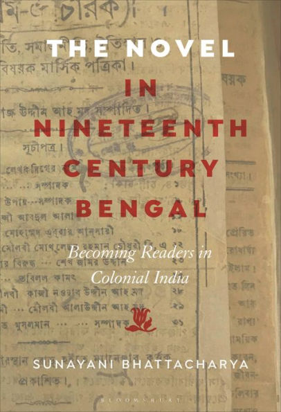 Novel In Nineteenth-Century Bengal, The: Becoming Readers In Colonial India