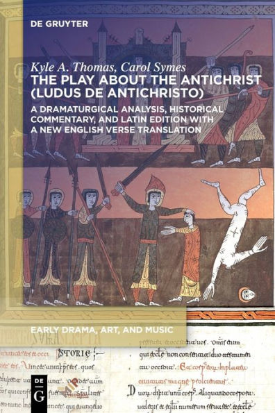 The Play About The Antichrist (Ludus De Antichristo): A Dramaturgical Analysis, Historical Commentary, And Diplomatic Latin Edition With A New English Verse Translation (Early Drama, Art, And Music)