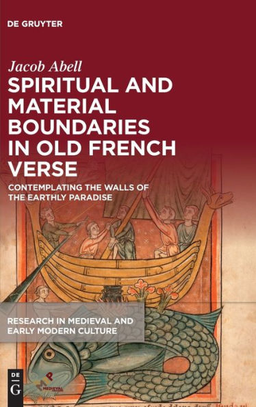 Spiritual And Material Boundaries In Old French Verse: Contemplating The Walls Of The Earthly Paradise (Research In Medieval And Early Modern Culture)