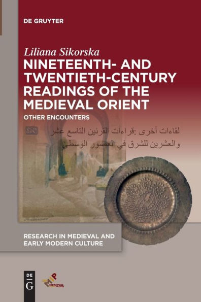 Nineteenth- And Twentieth-Century Readings Of The Medieval Orient: Other Encounters (Research In Medieval And Early Modern Culture)