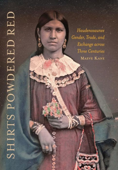 Shirts Powdered Red: Haudenosaunee Gender, Trade, And Exchange Across Three Centuries