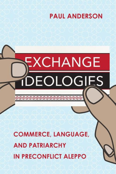 Exchange Ideologies: Commerce, Language, And Patriarchy In Preconflict Aleppo