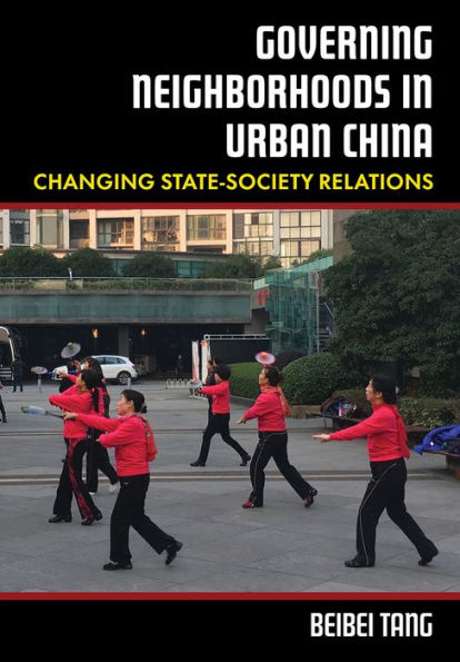 Governing Neighborhoods In Urban China: Changing State-Society Relations