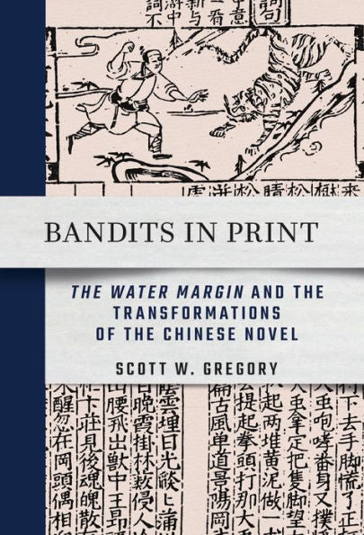 Bandidos impresos: "El margen del agua" y las transformaciones de la novela china (Serie Cornell East Asia)