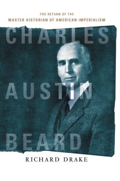 Charles Austin Beard: The Return Of The Master Historian Of American Imperialism