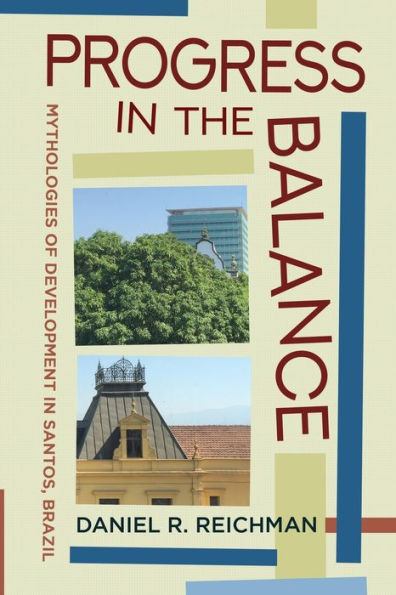 Progress In The Balance: Mythologies Of Development In Santos, Brazil