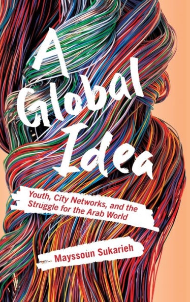 A Global Idea: Youth, City Networks, And The Struggle For The Arab World