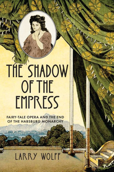 La sombra de la emperatriz: ópera de cuento de hadas y el fin de la monarquía de los Habsburgo
