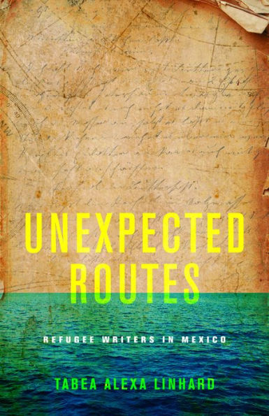 Unexpected Routes: Refugee Writers In Mexico