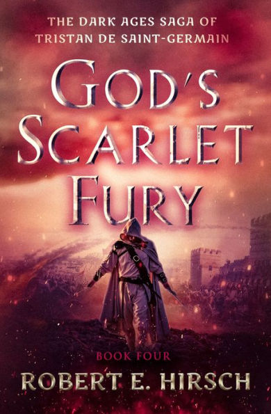 God'S Scarlet Fury (The Dark Ages Saga Of Tristan De Saint-Germain)