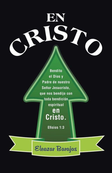 En Cristo: Bendito El Dios Y Padre De Nuestro Señor Jesucristo, Que Nos Bendijo Con Toda Bendición Espiritual En Cristo. Efisios 1:3 (Spanish Edition)