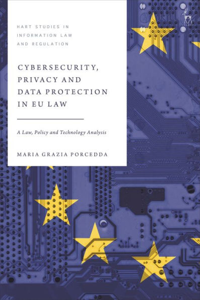 Cybersecurity, Privacy And Data Protection In Eu Law: A Law, Policy And Technology Analysis (Hart Studies In Information Law And Regulation)