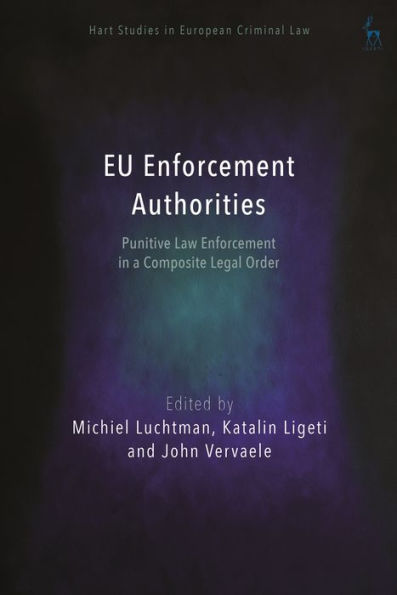 Eu Enforcement Authorities: Punitive Law Enforcement In A Composite Legal Order (Hart Studies In European Criminal Law)