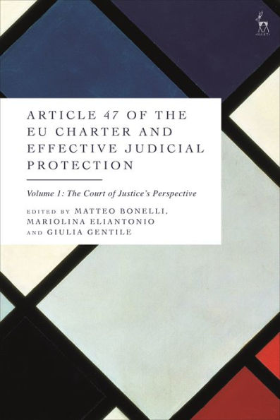 Article 47 Of The Eu Charter And Effective Judicial Protection, Volume 1: The Court Of Justice's Perspective