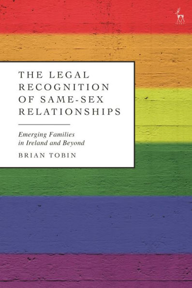 The Legal Recognition Of Same-Sex Relationships: Emerging Families In Ireland And Beyond