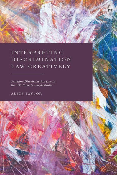 Interpreting Discrimination Law Creatively: Statutory Discrimination Law In The Uk, Canada And Australia