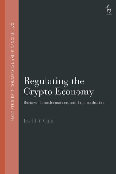 Regulating The Crypto Economy: Business Transformations And Financialisation (Hart Studies In Commercial And Financial Law)