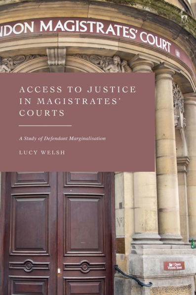 Access To Justice In Magistrates' Courts: A Study Of Defendant Marginalisation