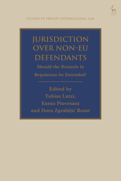 Jurisdiction Over Non-Eu Defendants: Should The Brussels Ia Regulation Be Extended? (Studies In Private International Law)