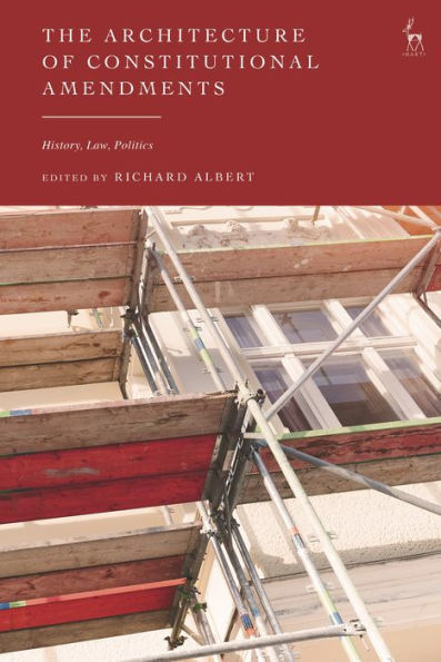 The Architecture Of Constitutional Amendments: History, Law, Politics