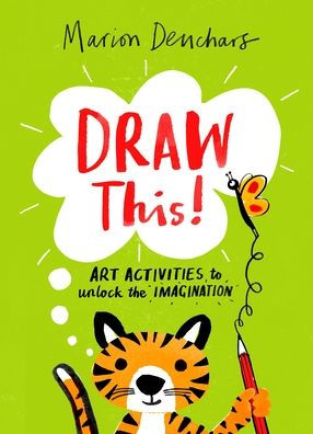 Draw This!: Art Activities To Unlock The Imagination