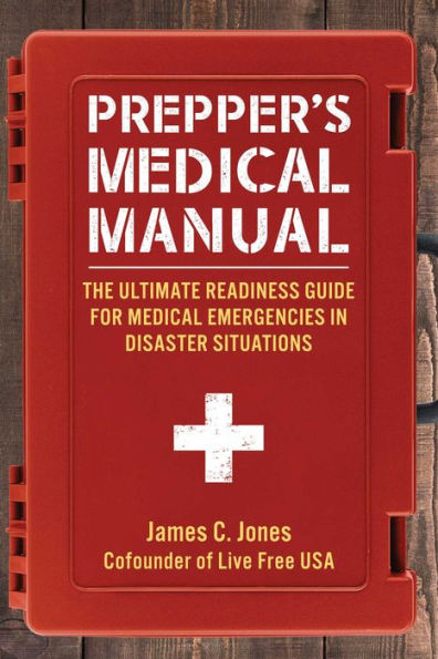 Prepper'S Medical Manual: The Ultimate Readiness Guide For Medical Emergencies In Disaster Situations