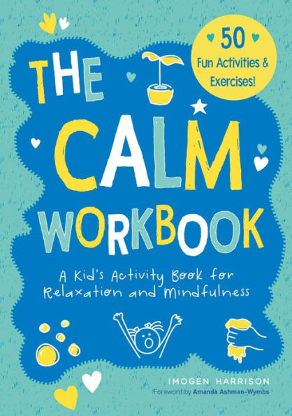 The Calm Workbook: A Kid'S Activity Book For Relaxation And Mindfulness (4) (Big Feelings, Little Workbooks)