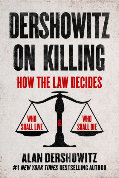 Dershowitz On Killing: How The Law Decides Who Shall Live And Who Shall Die