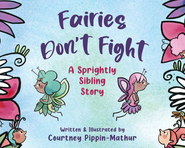 Fairies Don'T Fight: A Sprightly Sibling Story