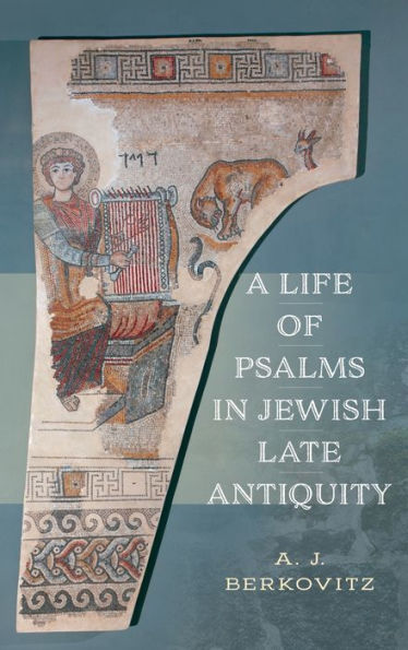 A Life Of Psalms In Jewish Late Antiquity (Jewish Culture And Contexts)