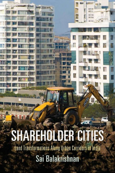 Shareholder Cities: Land Transformations Along Urban Corridors In India (The City In The Twenty-First Century)