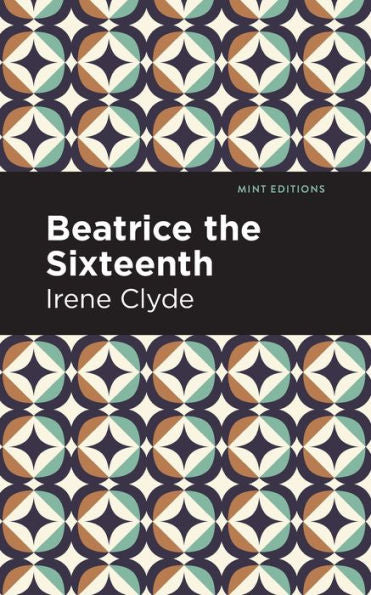Beatrice The Sixteenth: Being The Personal Narrative Of Mary Hatherley, M.B., Explorer And Geographer (Mint Editions (Reading With Pride))