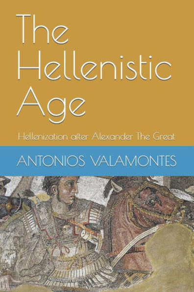 The Hellenistic Age: Hellenization After Alexander The Great (The Age Of Hellenic Macedonia: Rise Of Macedon)