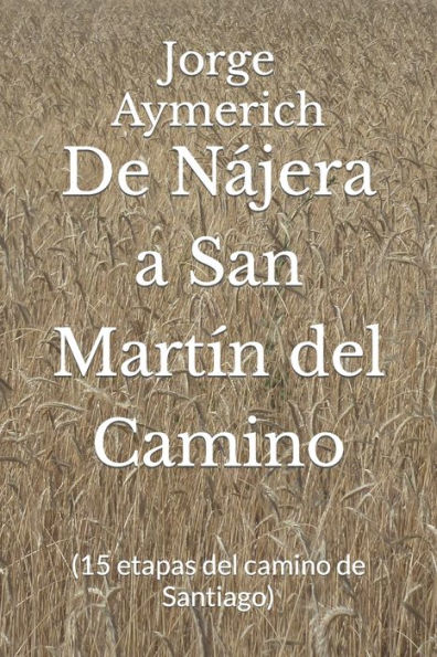 De Nájera A San Martín Del Camino: (15 Etapas Del Camino De Santiago) (Spanish Edition)