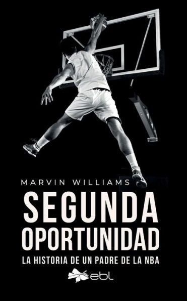 Segunda Oportunidad: La Historia De Un Padre De La Nba (Spanish Edition)
