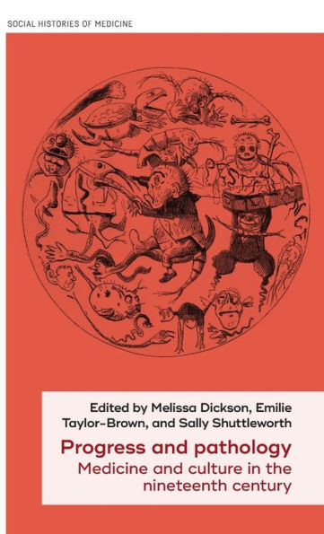 Progress And Pathology: Medicine And Culture In The Nineteenth Century (Social Histories Of Medicine, 21)