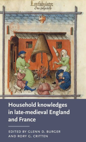 Household Knowledges In Late-Medieval England And France (Manchester Medieval Literature And Culture)